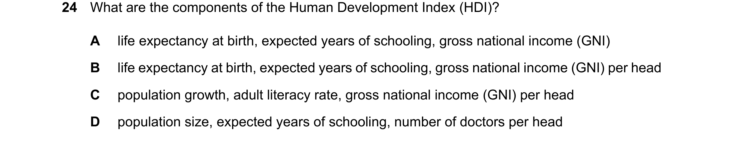 Question 162: What are the components of the Human Development Index (HDI)? A life expectancy at birth, expected years of schooling, gross national incom…