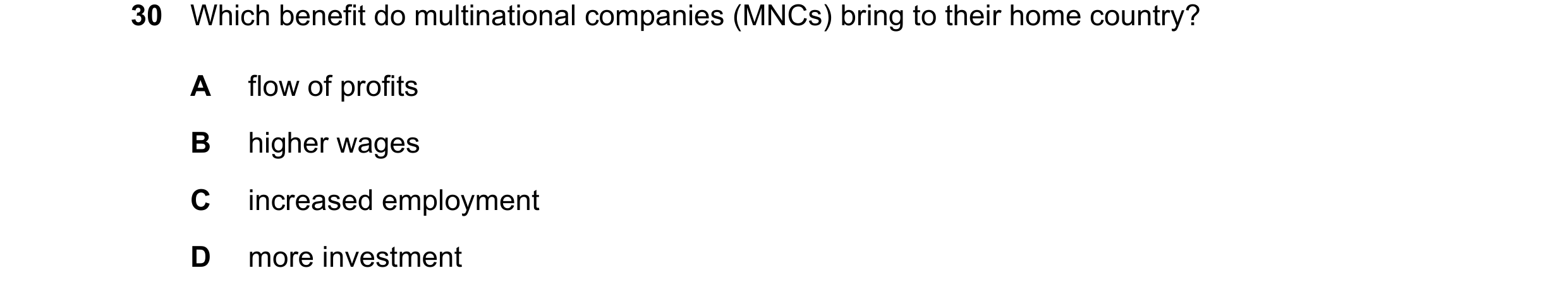 Question 162: Which benefit do multinational companies (MNCs) bring to their home country? A flow of profits B higher wages C increased employment D more…