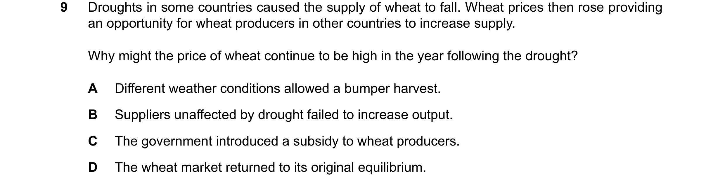 Question 79: Droughts in some countries caused the supply of wheat to fall. Wheat prices then rose providing an opportunity for wheat producers in other…
