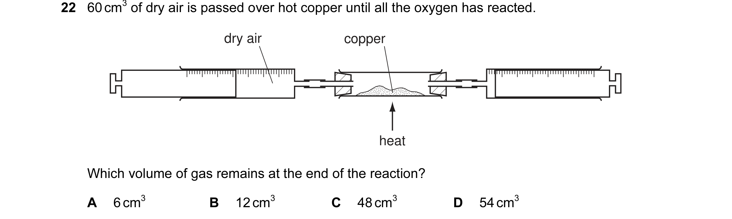 Question 23: 60 cm3 of dry air is passed over hot copper until all the oxygen has reacted. dry air copper heat Which volume of gas remains at the end of…