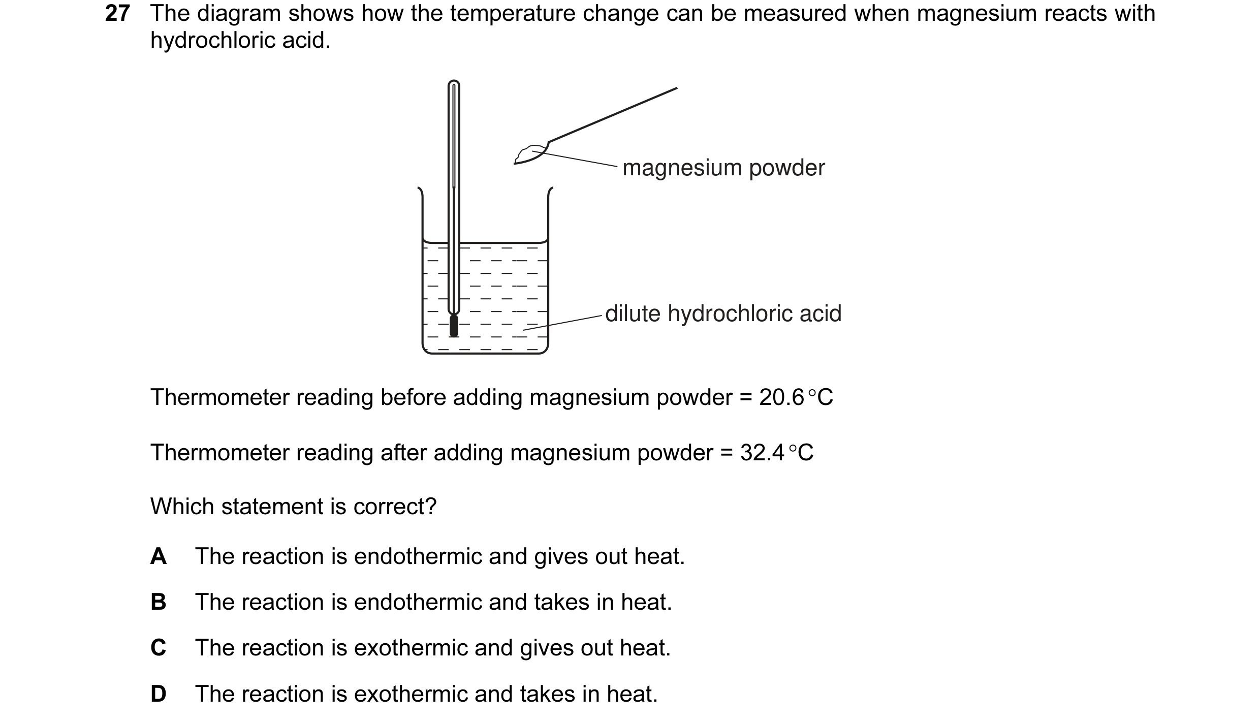 Question 9: The diagram shows how the temperature change can be measured when magnesium reacts with hydrochloric acid. magnesium powder dilute hydrochl…