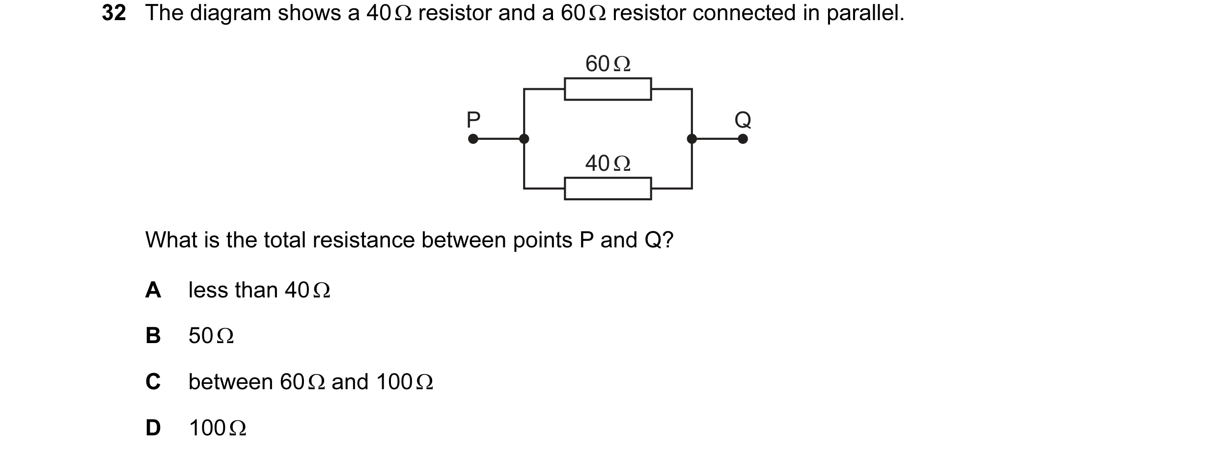 Question 192: The diagram shows a 40 Ω resistor and a 60 Ω resistor connected in parallel. 60 Ω P Q 40 Ω What is the total resistance between points P an…