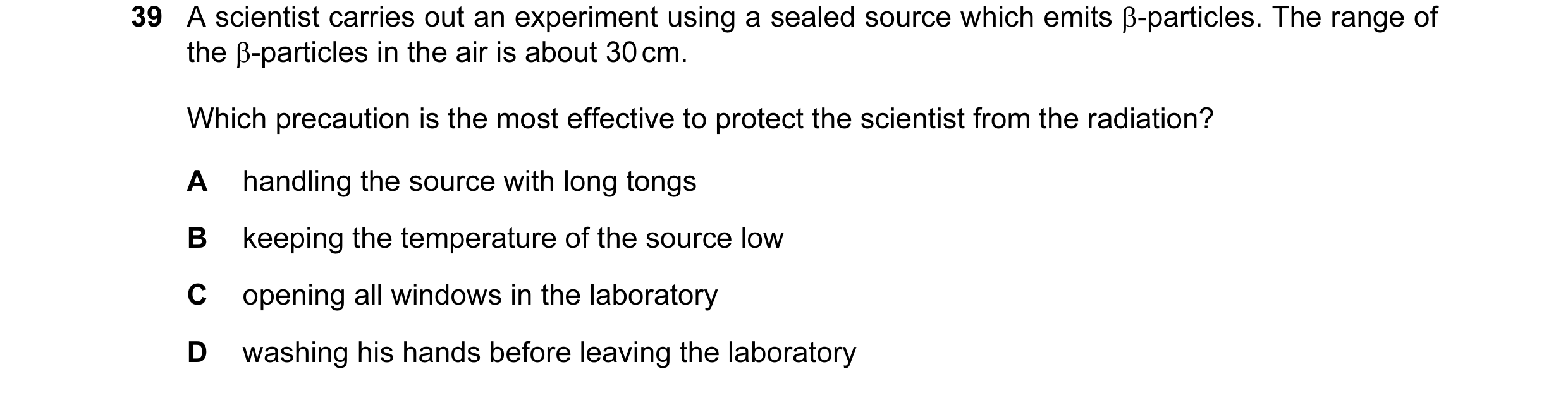 Question 88: A scientist carries out an experiment using a sealed source which emits β-particles. The range of the β-particles in the air is about 30 cm…