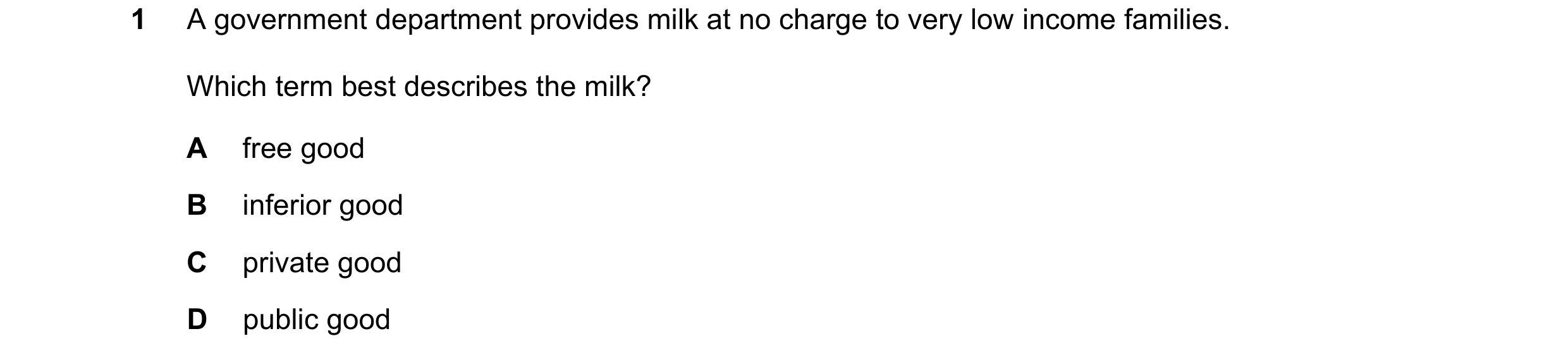 Question 83: A government department provides milk at no charge to very low income families. Which term best describes the milk? A free good B inferior …
