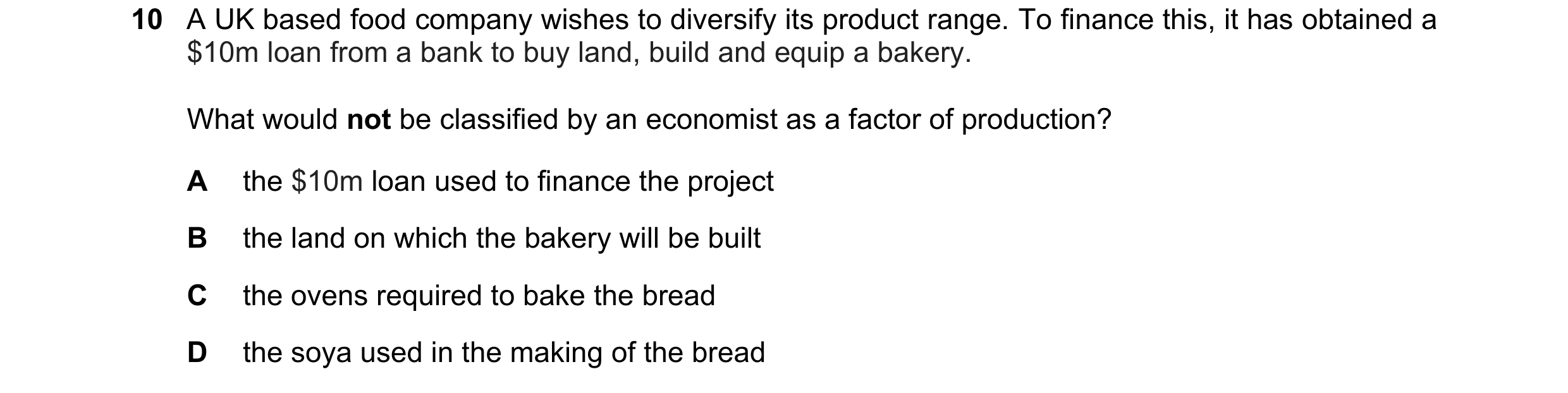 Question 50: A UK based food company wishes to diversify its product range. To finance this, it has obtained a $10m loan from a bank to buy land, build …