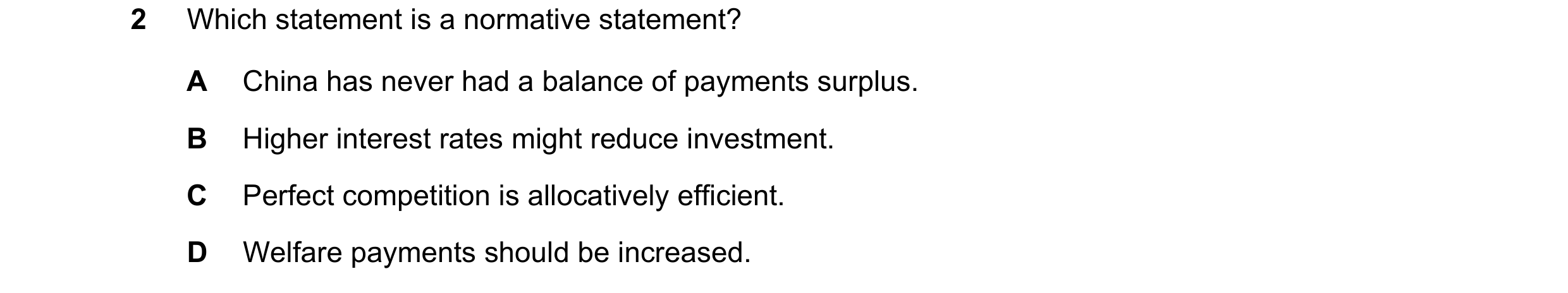 Question 49: Which statement is a normative statement? A China has never had a balance of payments surplus. B Higher interest rates might reduce investm…