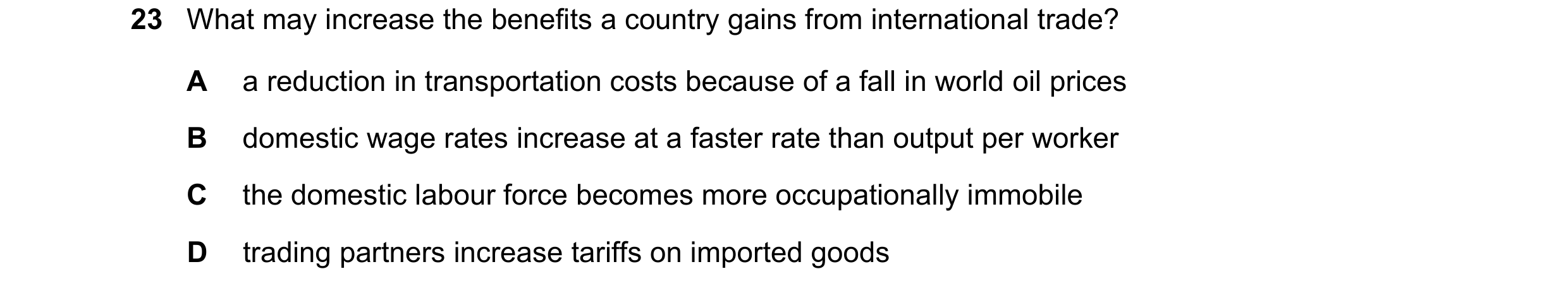 Question 145: What may increase the benefits a country gains from international trade? A a reduction in transportation costs because of a fall in world o…