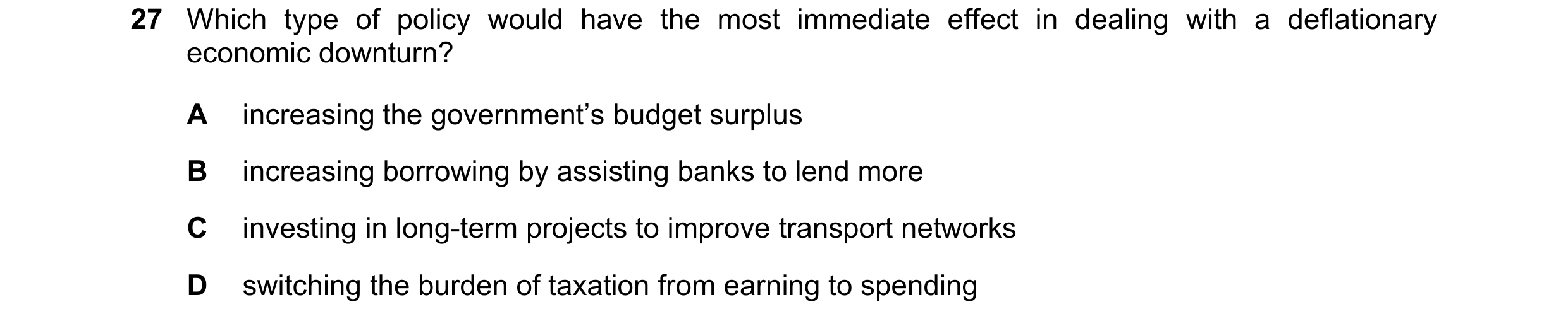 Question 62: Which type of policy would have the most immediate effect in dealing with a deflationary economic downturn? A increasing the government’s b…