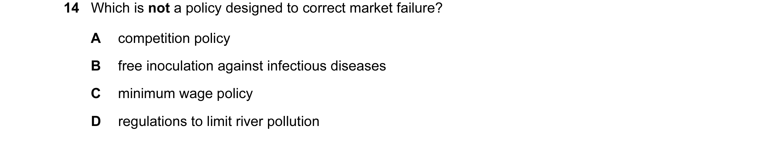 Question 1: Which is not a policy designed to correct market failure? A competition policy B free inoculation against infectious diseases C minimum wag…