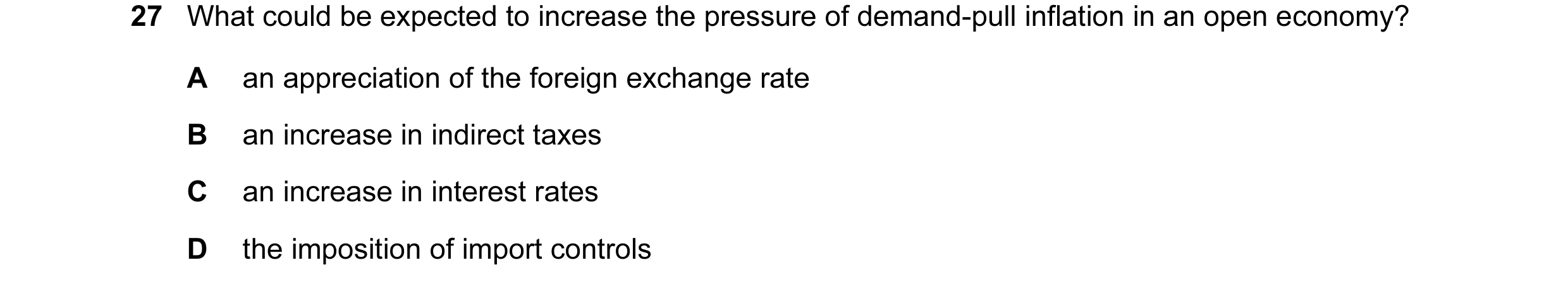 Question 8: What could be expected to increase the pressure of demand-pull inflation in an open economy? A an appreciation of the foreign exchange rate…