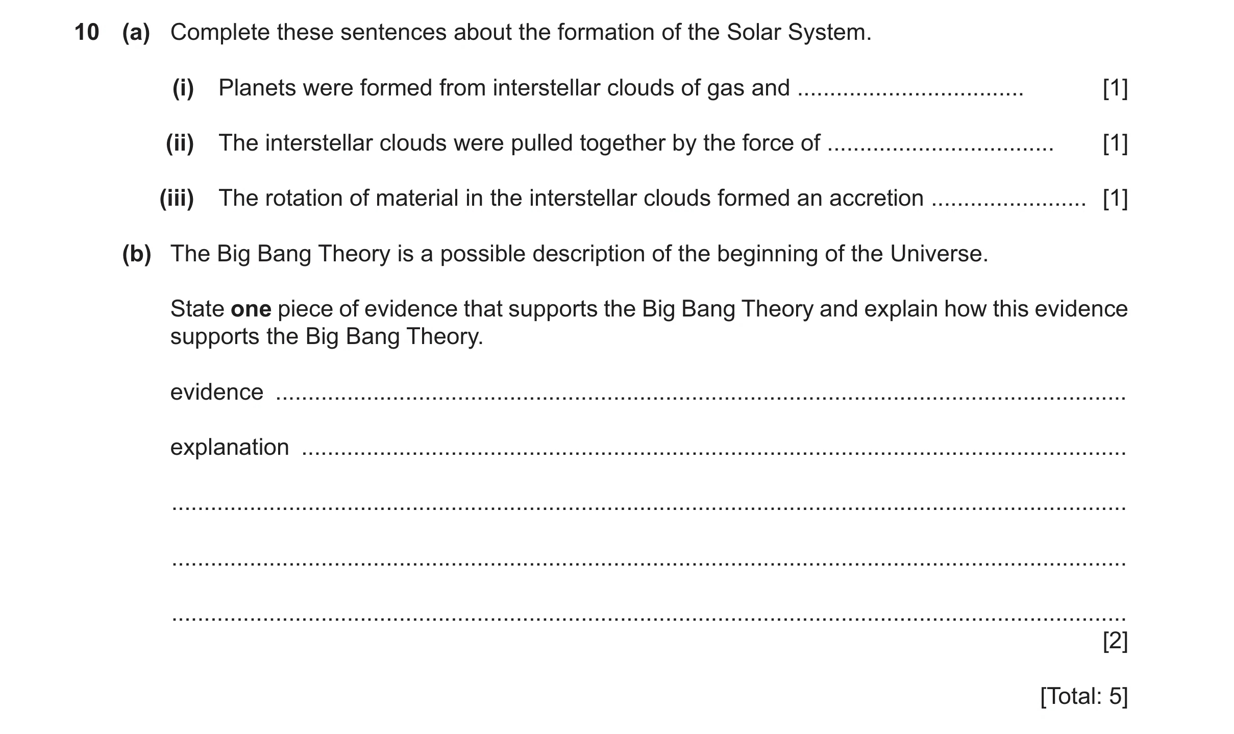 Question 19: (a) Complete these sentences about the formation of the Solar System. (i) Planets were formed from interstellar clouds of gas and .........…
