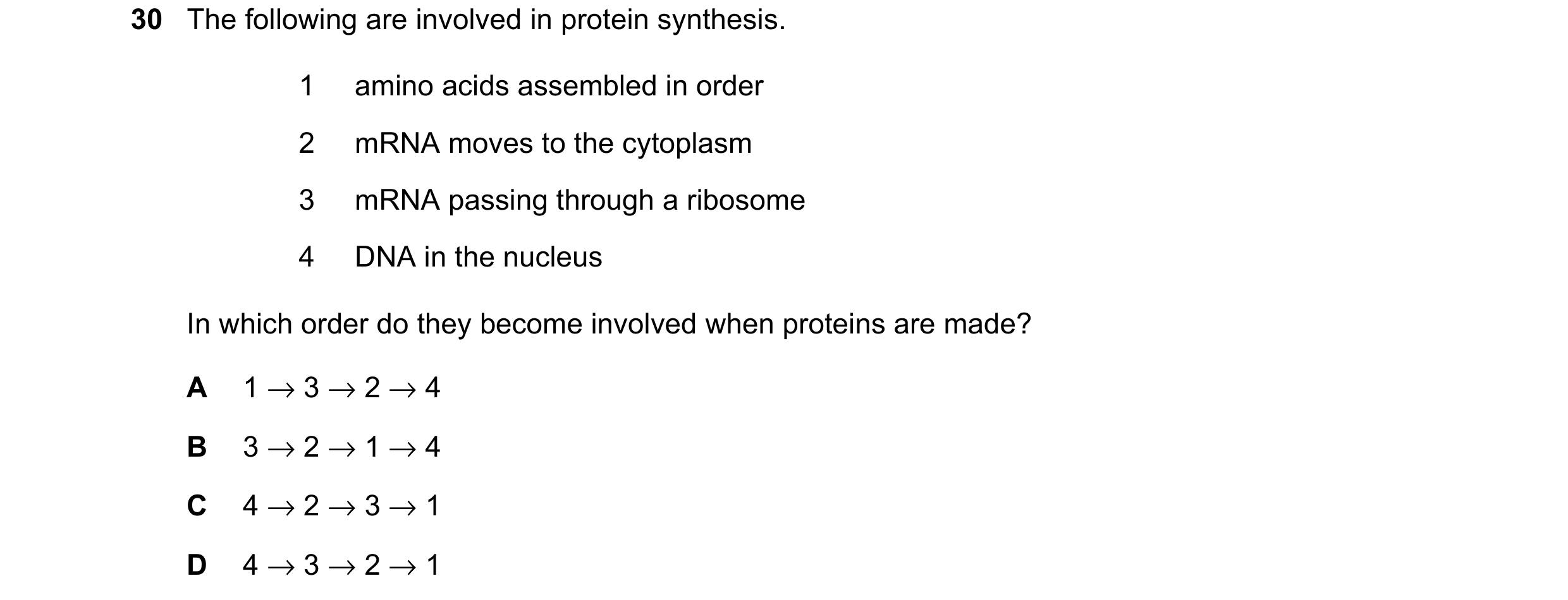 Question 37: The following are involved in protein synthesis. 1 amino acids assembled in order 2 mRNA moves to the cytoplasm 3 mRNA passing through a ri…