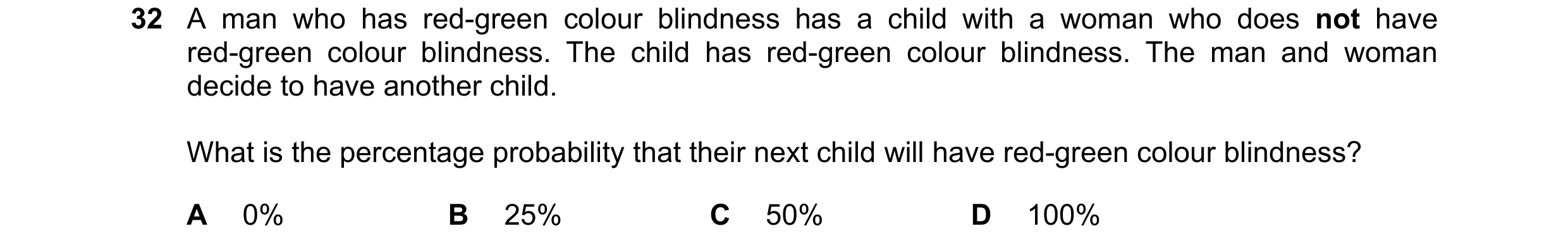Question 19: A man who has red-green colour blindness has a child with a woman who does not have red-green colour blindness. The child has red-green col…