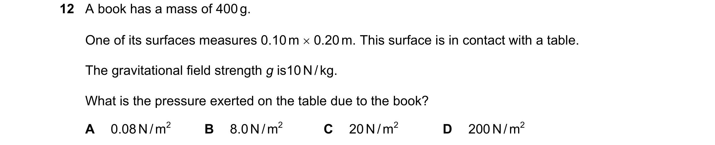 Question 129: A book has a mass of 400 g. One of its surfaces measures 0.10 m × 0.20 m. This surface is in contact with a table. The gravitational field …