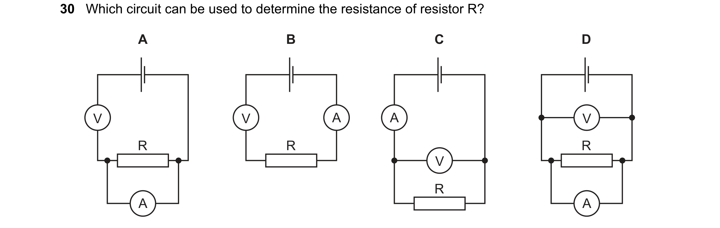 Question 227: Which circuit can be used to determine the resistance of resistor R? A B C D V V A A V R R R V R A A