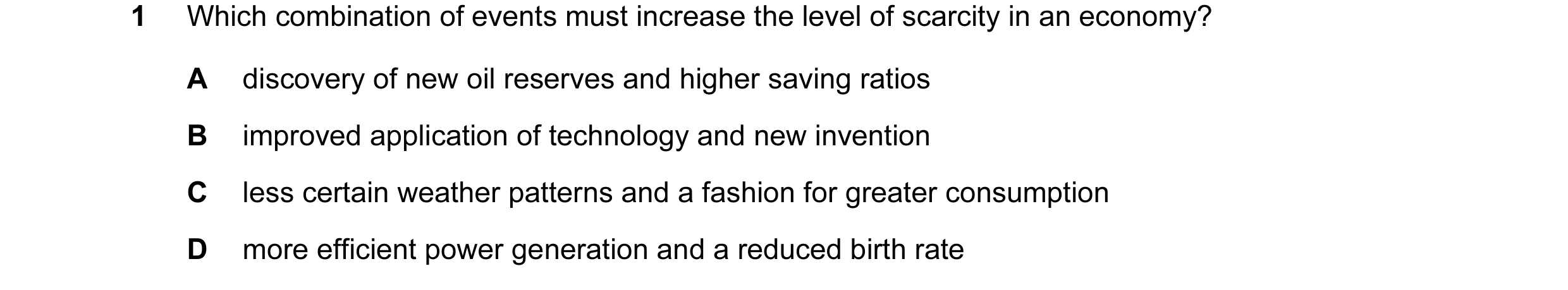 Question 50: Which combination of events must increase the level of scarcity in an economy? A discovery of new oil reserves and higher saving ratios B i…