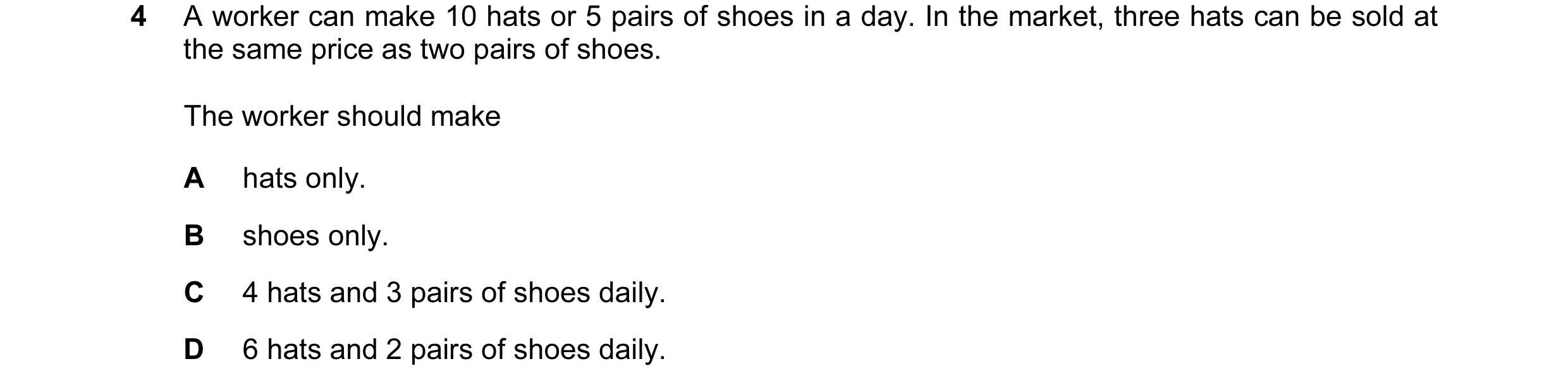 Question 51: A worker can make 10 hats or 5 pairs of shoes in a day. In the market, three hats can be sold at the same price as two pairs of shoes. The …