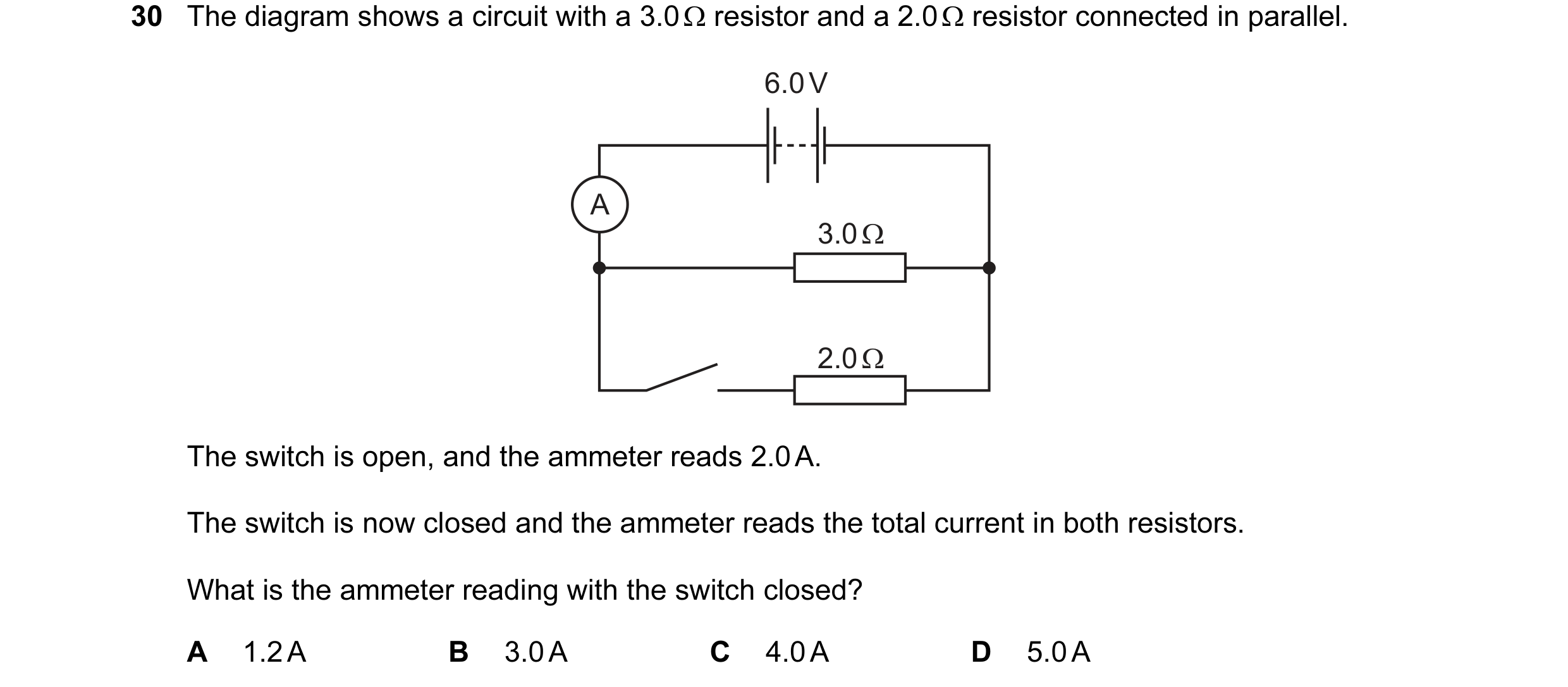 Question 140: The diagram shows a circuit with a 3.0 Ω resistor and a 2.0 Ω resistor connected in parallel. 6.0 V A 3.0 Ω 2.0 Ω The switch is open, and t…