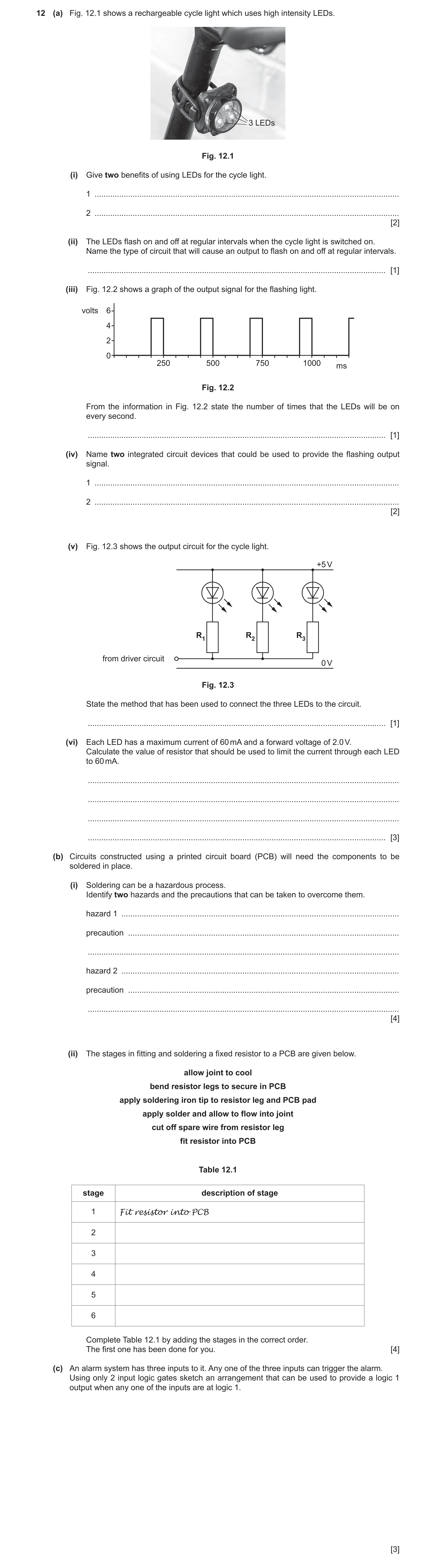 Question 124: (a) Fig. 12.1 shows a rechargeable cycle light which uses high intensity LEDs. 3 LEDs Fig. 12.1 (i) Give two benefits of using LEDs for the…