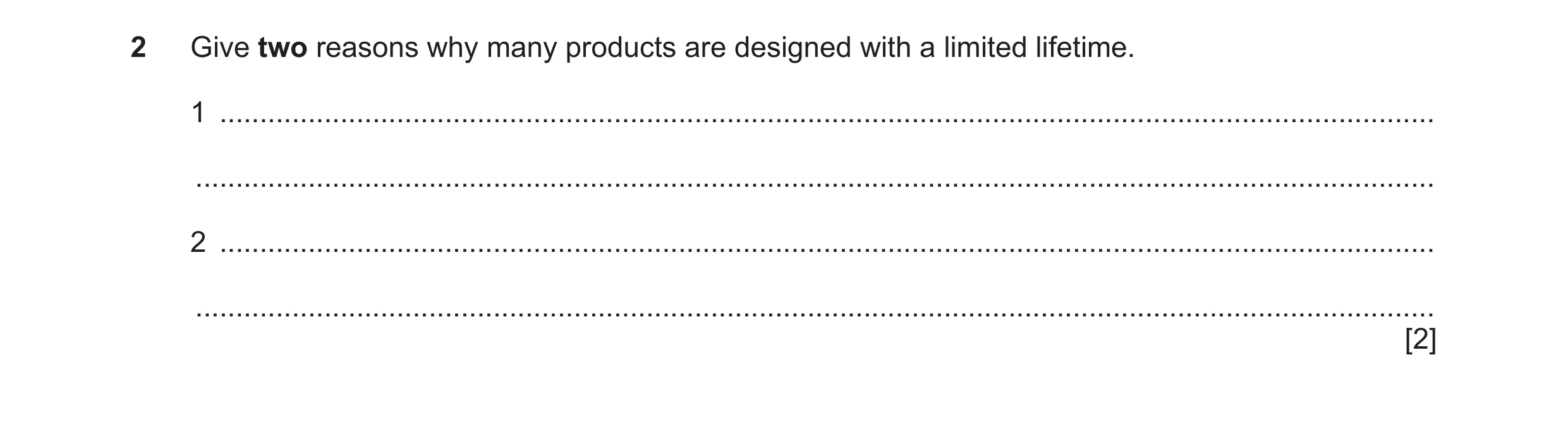 Question 32: Give two reasons why many products are designed with a limited lifetime. 1 ................................................................…