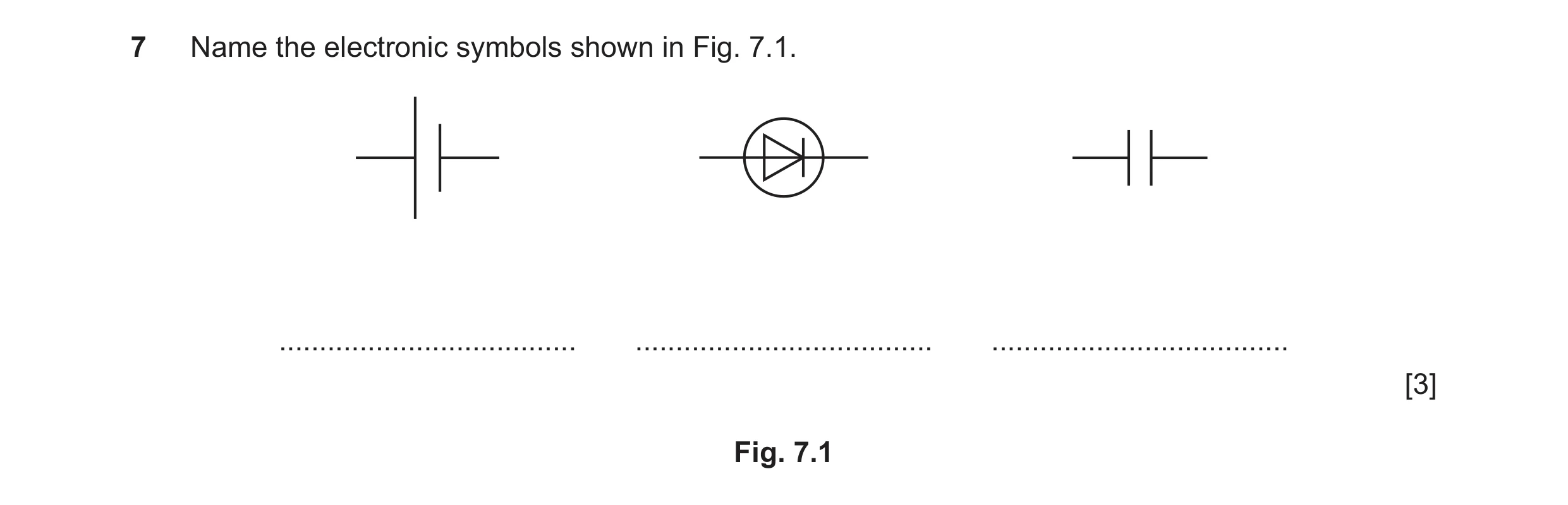 Question 121: Name the electronic symbols shown in Fig. 7.1. ..................................... ..................................... ................…
