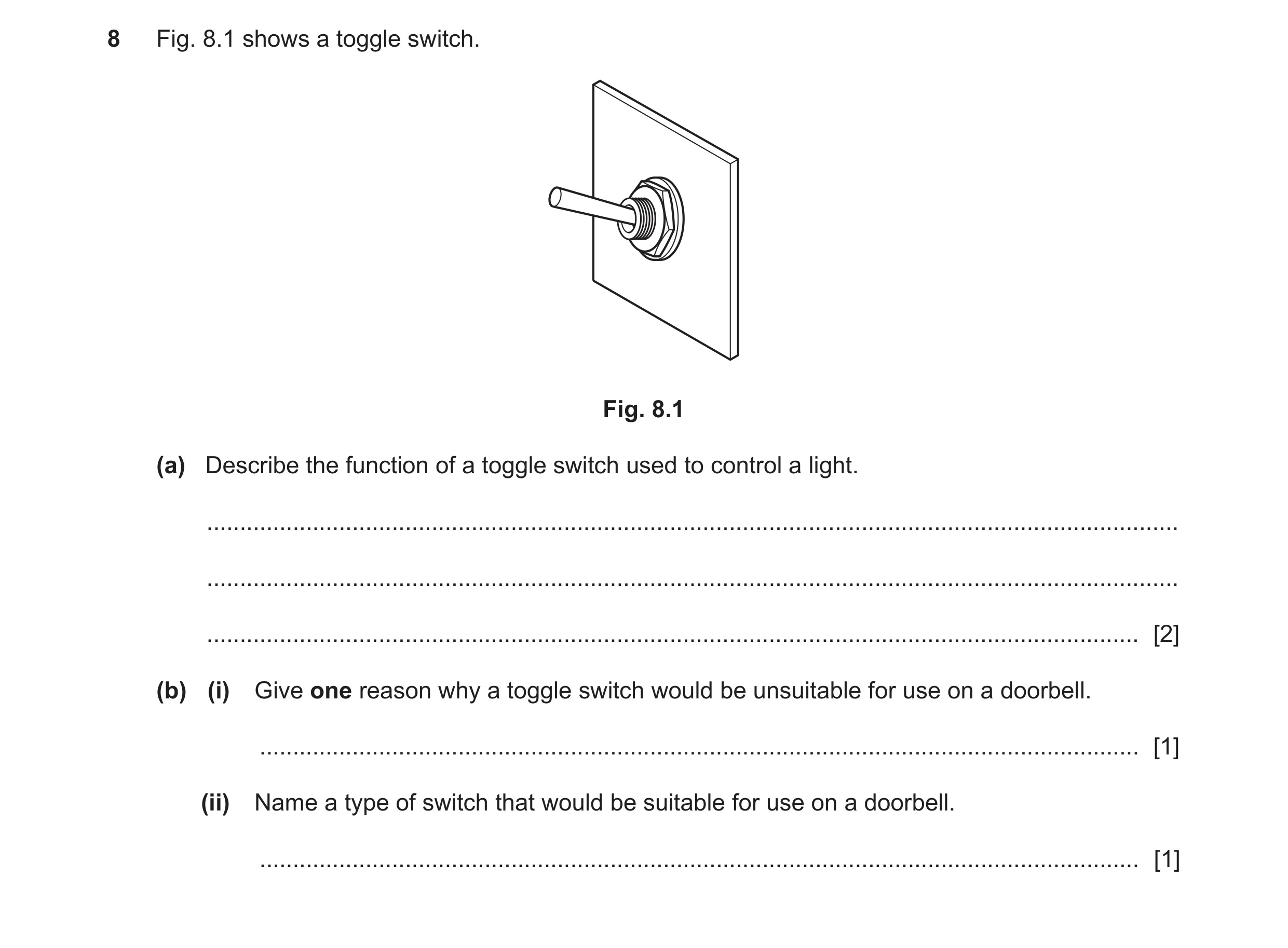 Question 122: Fig. 8.1 shows a toggle switch. Fig. 8.1 (a) Describe the function of a toggle switch used to control a light. ............................…