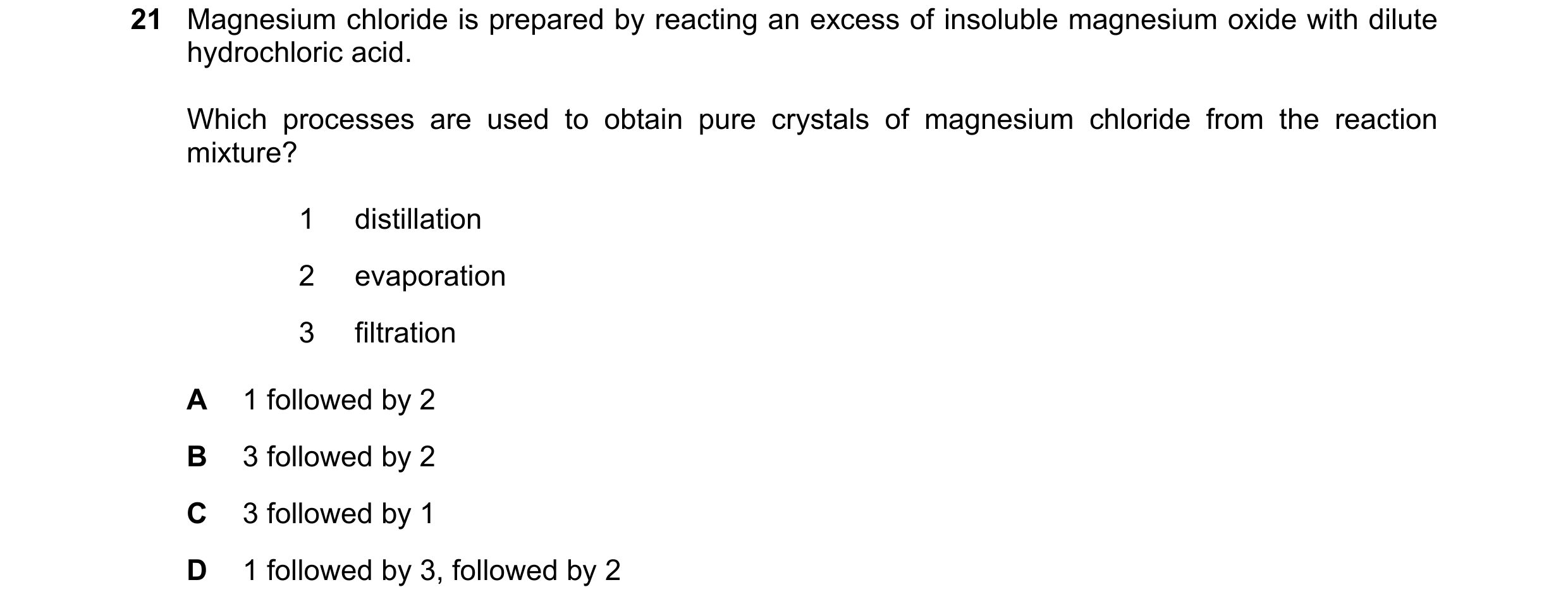 Question 48: Magnesium chloride is prepared by reacting an excess of insoluble magnesium oxide with dilute hydrochloric acid. Which processes are used t…