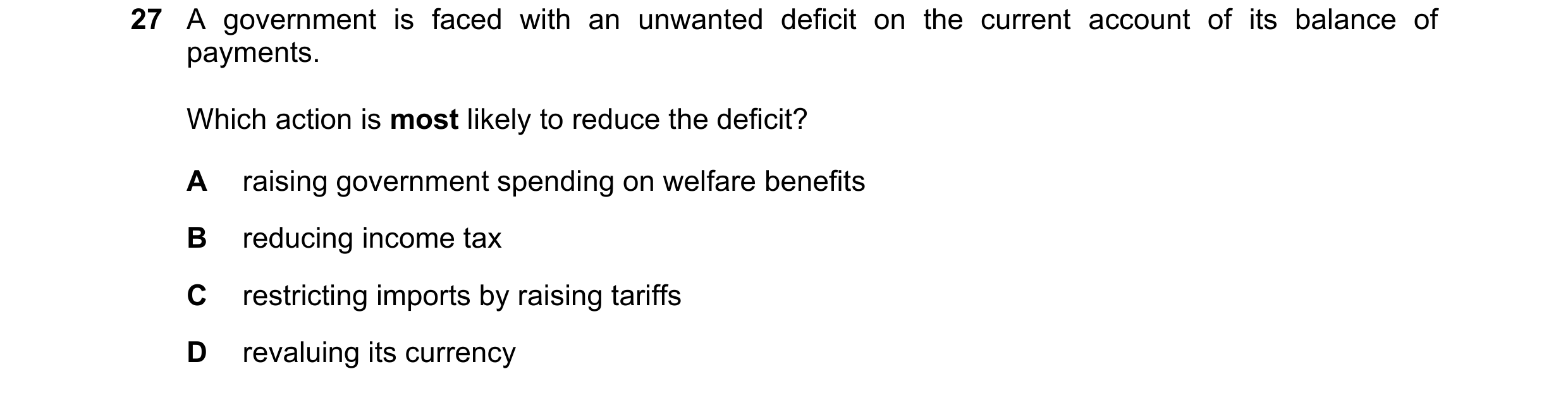 Question 128: A government is faced with an unwanted deficit on the current account of its balance of payments. Which action is most likely to reduce the…