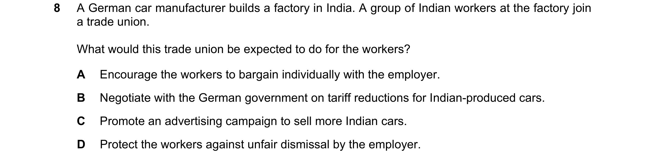 Question 54: A German car manufacturer builds a factory in India. A group of Indian workers at the factory join a trade union. What would this trade uni…