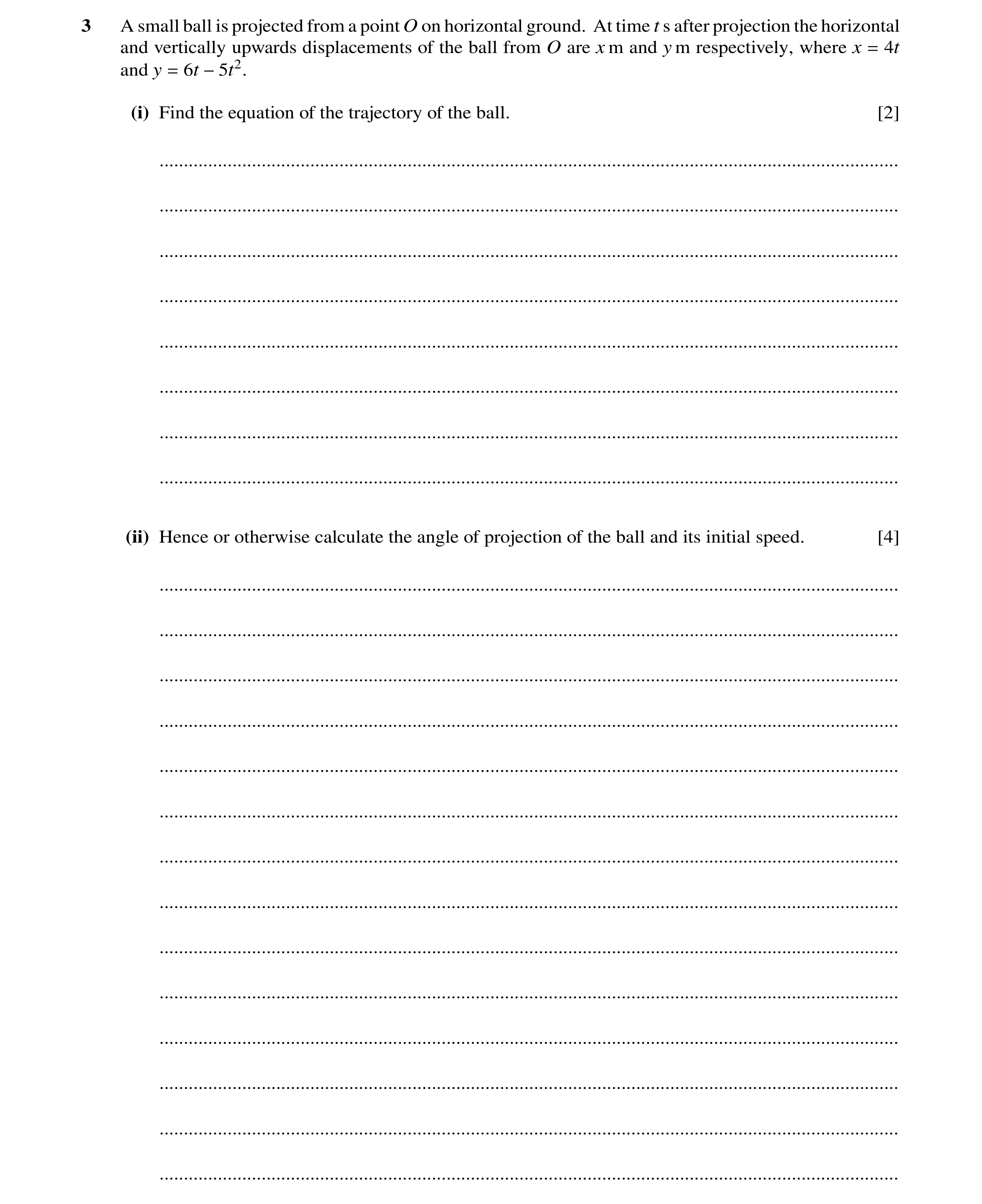 Question 13: A small ball is projected from a point O on horizontal ground. At time t s after projection the horizontal and vertically upwards displacem…