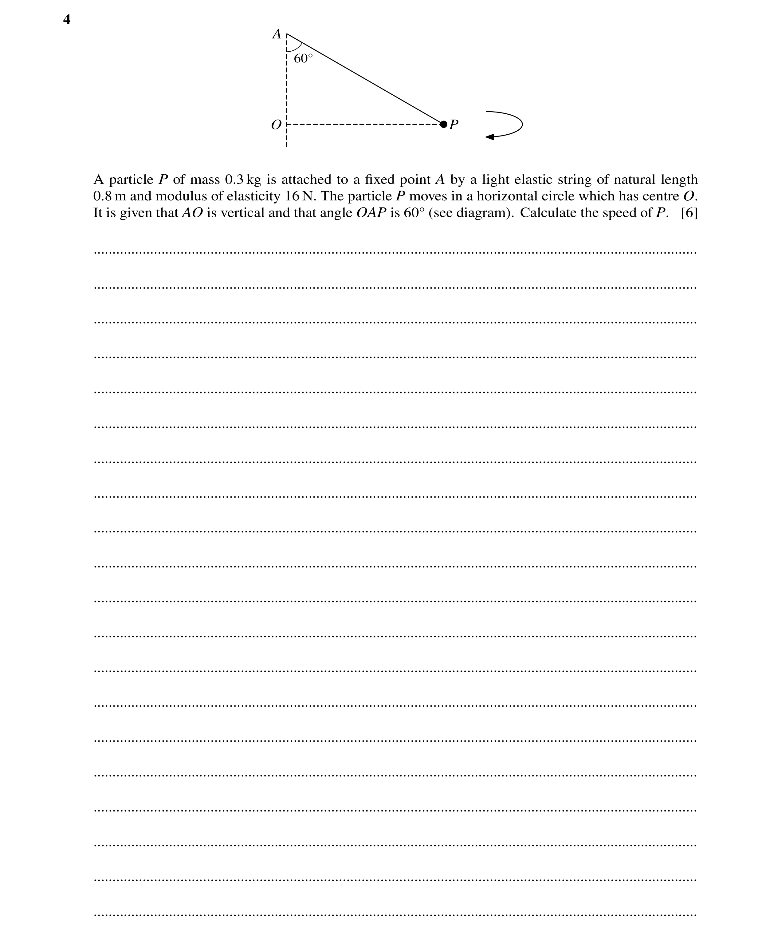 Question 174: A 60Å O P A particle P of mass 0.3 kg is attached to a ﬁxed point A by a light elastic string of natural length 0.8 m and modulus of elasti…