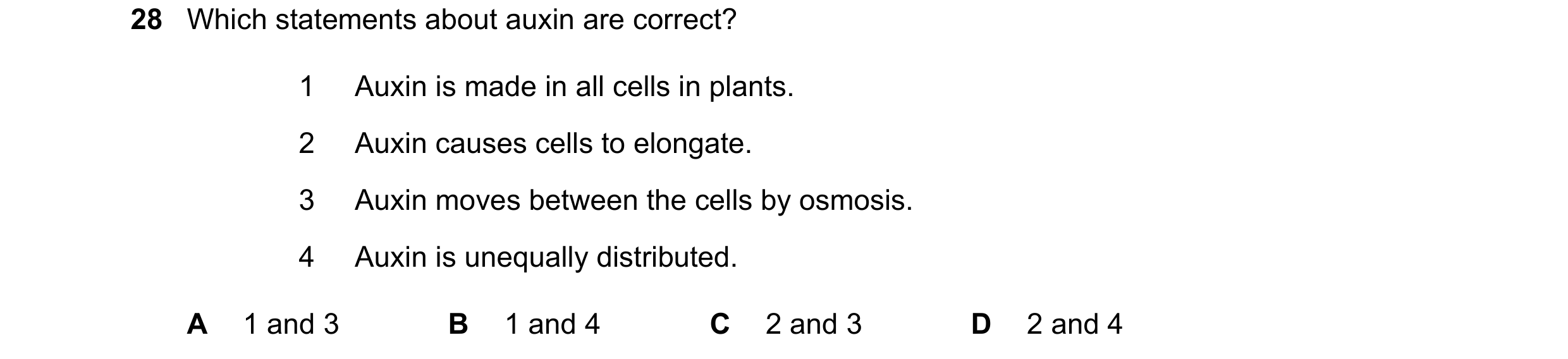 Question 6: Which statements about auxin are correct? 1 Auxin is made in all cells in plants. 2 Auxin causes cells to elongate. 3 Auxin moves between t…