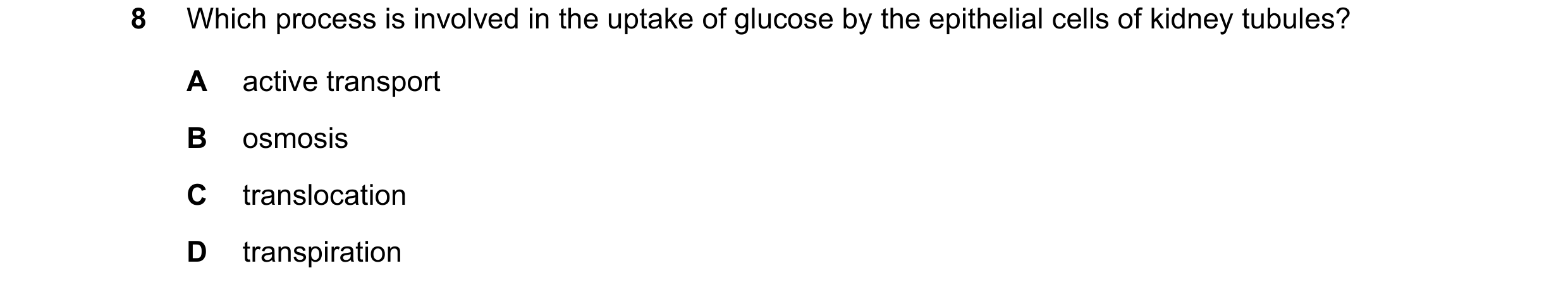 Question 3: Which process is involved in the uptake of glucose by the epithelial cells of kidney tubules? A active transport B osmosis C translocation …