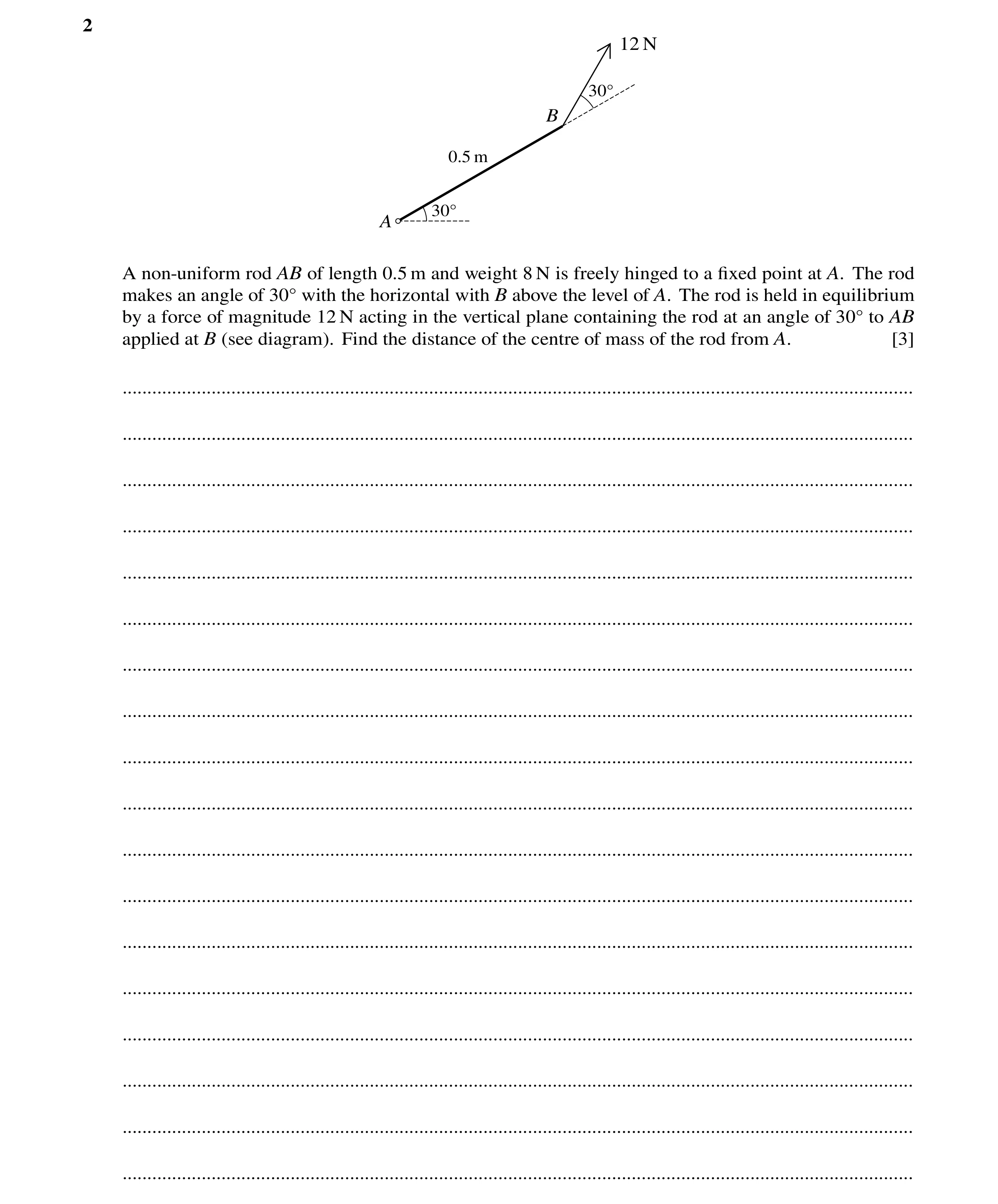 Question 173: 12 N 30Å B 0.5 m 30Å A A non-uniform rod AB of length 0.5 m and weight 8 N is freely hinged to a ﬁxed point at A. The rod makes an angle of…