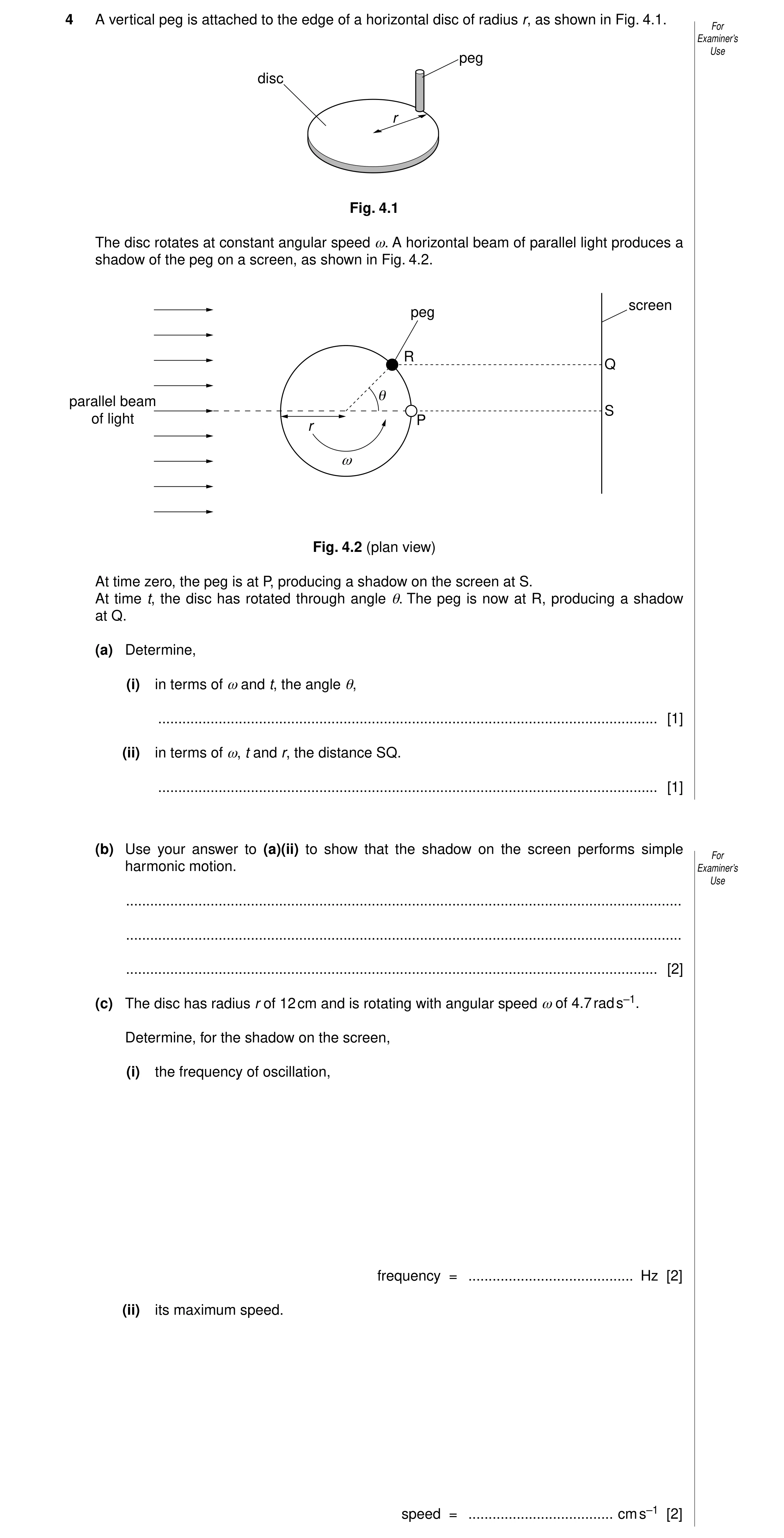Question 2: A vertical peg is attached to the edge of a horizontal disc of radius r, as shown in Fig. 4.1. For Examiner’s Use peg disc r Fig. 4.1 The d…