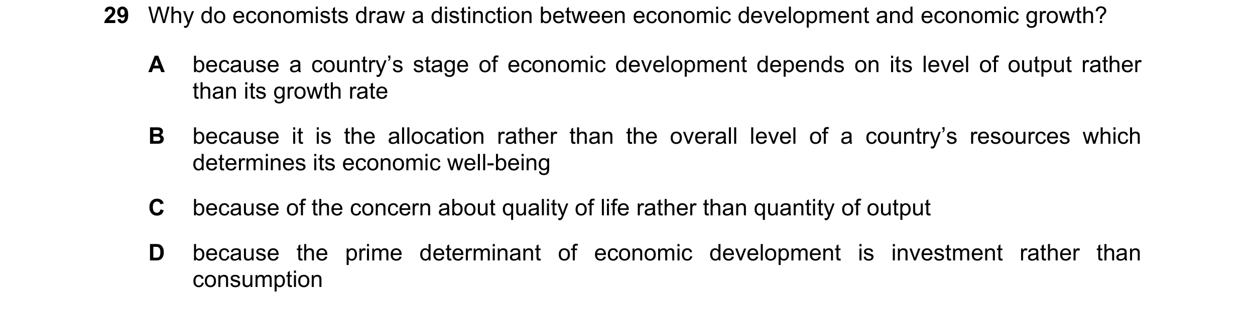 Question 71: Why do economists draw a distinction between economic development and economic growth? A because a country’s stage of economic development …