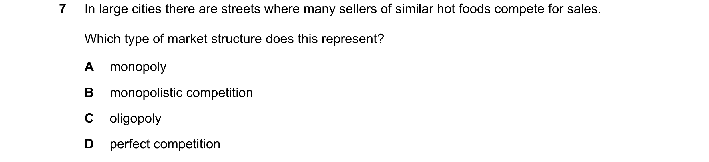 Question 178: In large cities there are streets where many sellers of similar hot foods compete for sales. Which type of market structure does this repre…