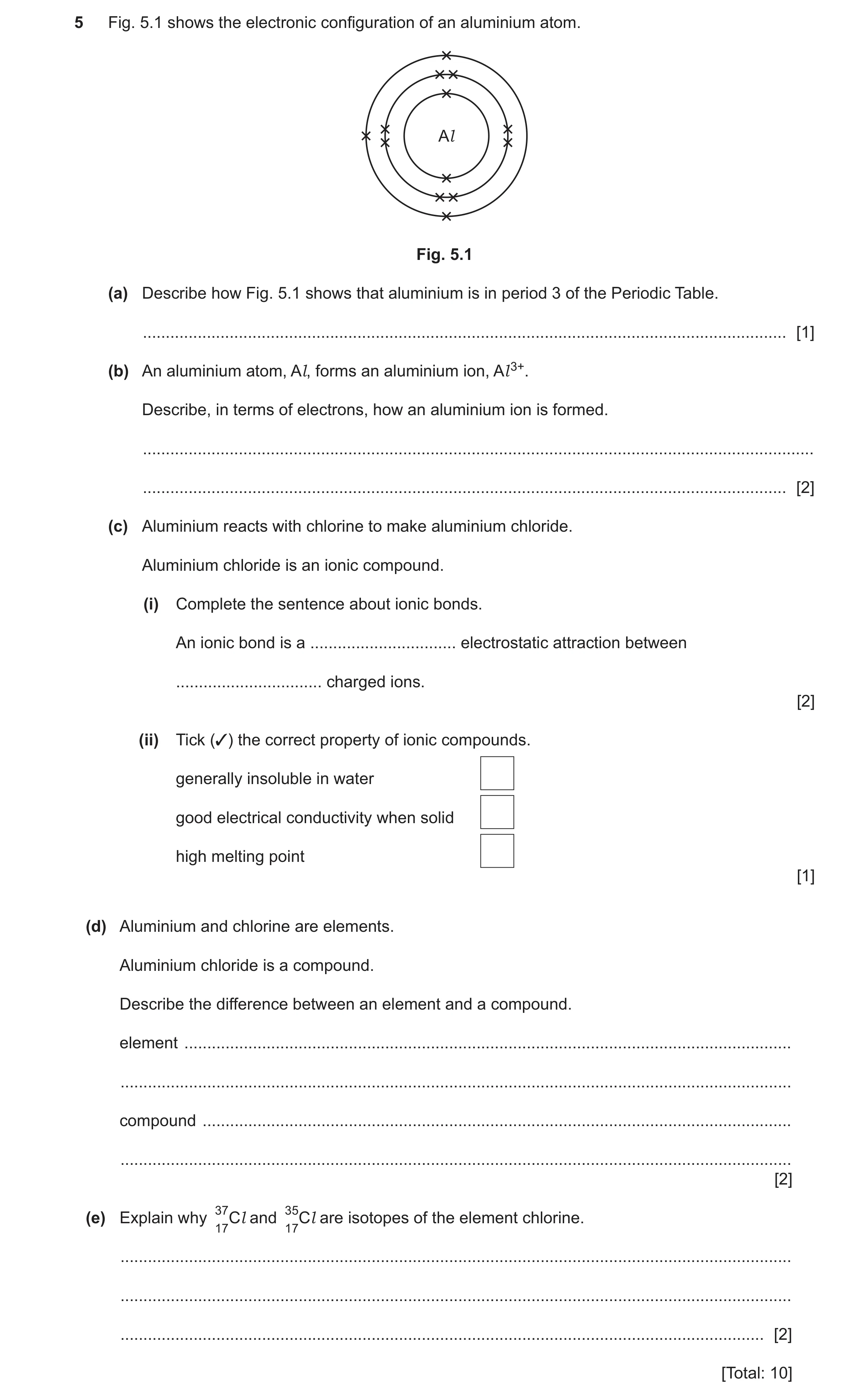 Question 26: Fig. 5.1 shows the electronic configuration of an aluminium atom. Al Fig. 5.1 (a) Describe how Fig. 5.1 shows that aluminium is in period 3…