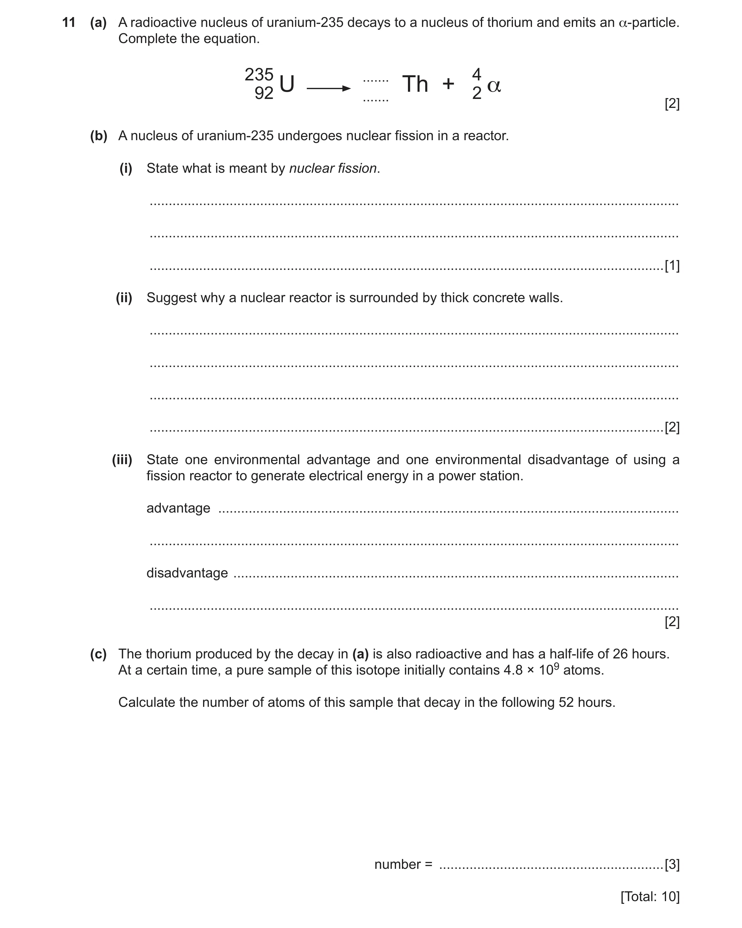Question 17: (a) A radioactive nucleus of uranium-235 decays to a nucleus of thorium and emits an α-particle. Complete the equation. 235 ....... U Th + …