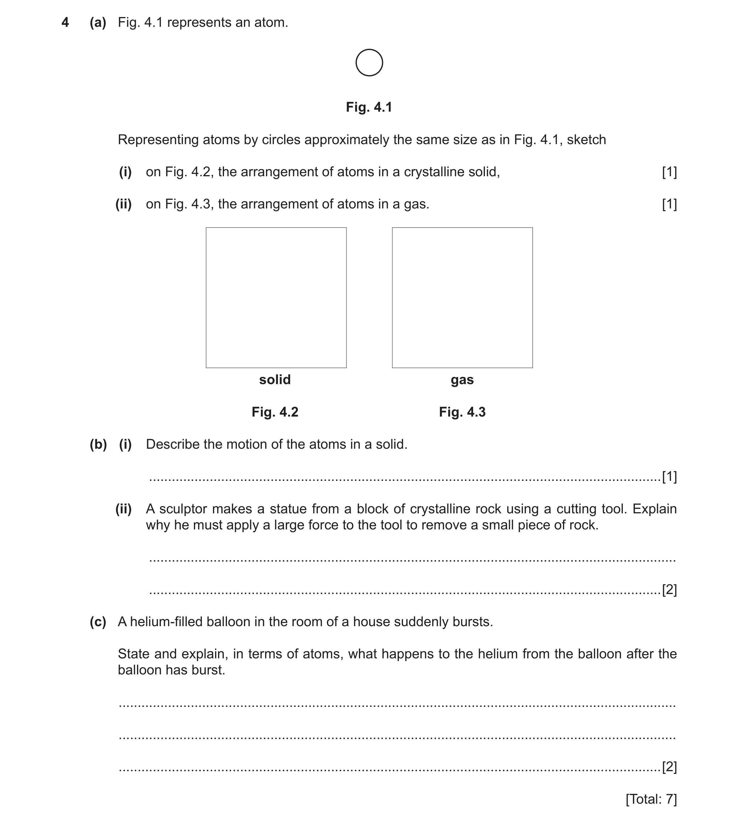 Question 8: (a) Fig. 4.1 represents an atom. Fig. 4.1 Representing atoms by circles approximately the same size as in Fig. 4.1, sketch (i) on Fig. 4.2,…