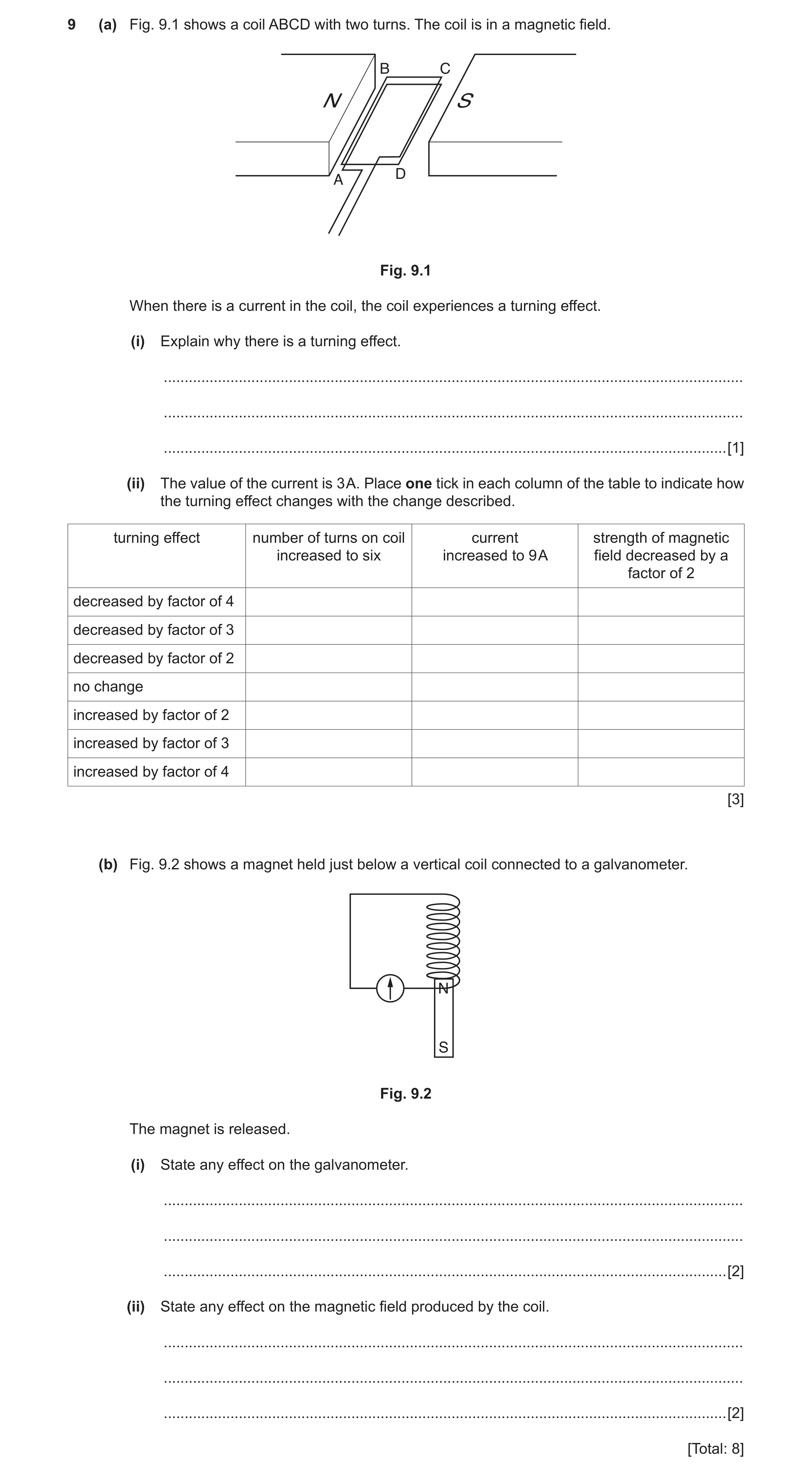 Question 8: (a) Fig. 9.1 shows a coil ABCD with two turns. The coil is in a magnetic field. B C N S D A Fig. 9.1 When there is a current in the coil, t…