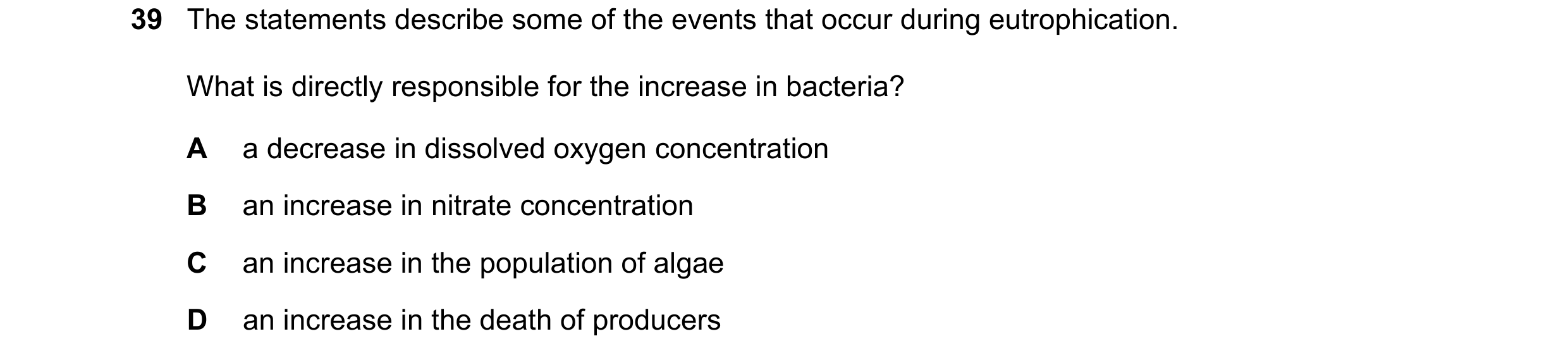 Question 1: The statements describe some of the events that occur during eutrophication. What is directly responsible for the increase in bacteria? A a…