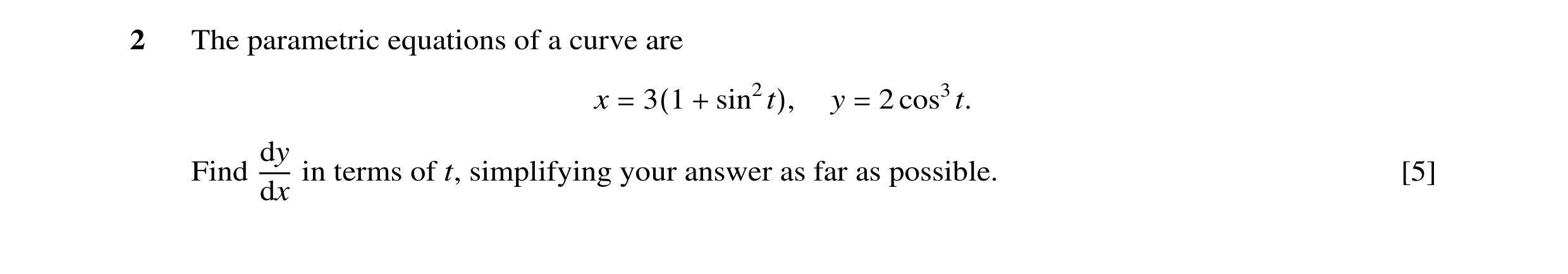 Question 15: The parametric equations of a curve are x y 2 cos3t. = 3(1 + sin2t), = dy Find in terms of t, simplifying your answer as far as possible. […