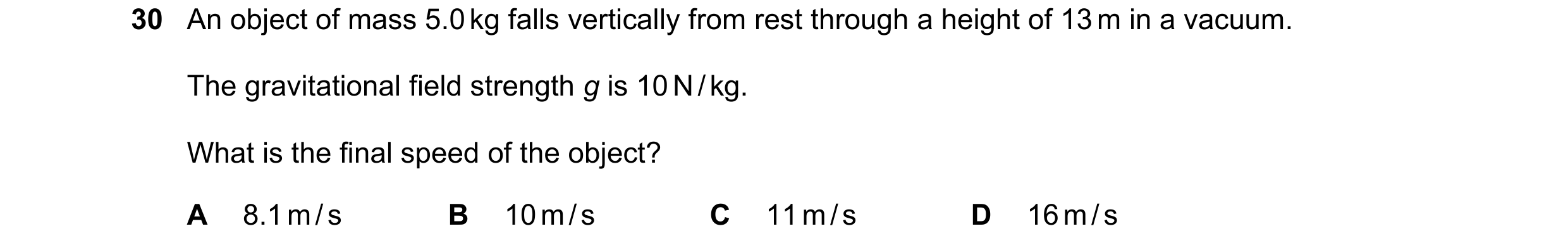 Question 13: An object of mass 5.0 kg falls vertically from rest through a height of 13 m in a vacuum. The gravitational field strength g is 10 N / kg. …