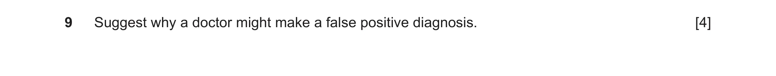 Question 23: Suggest why a doctor might make a false positive diagnosis. [4]
