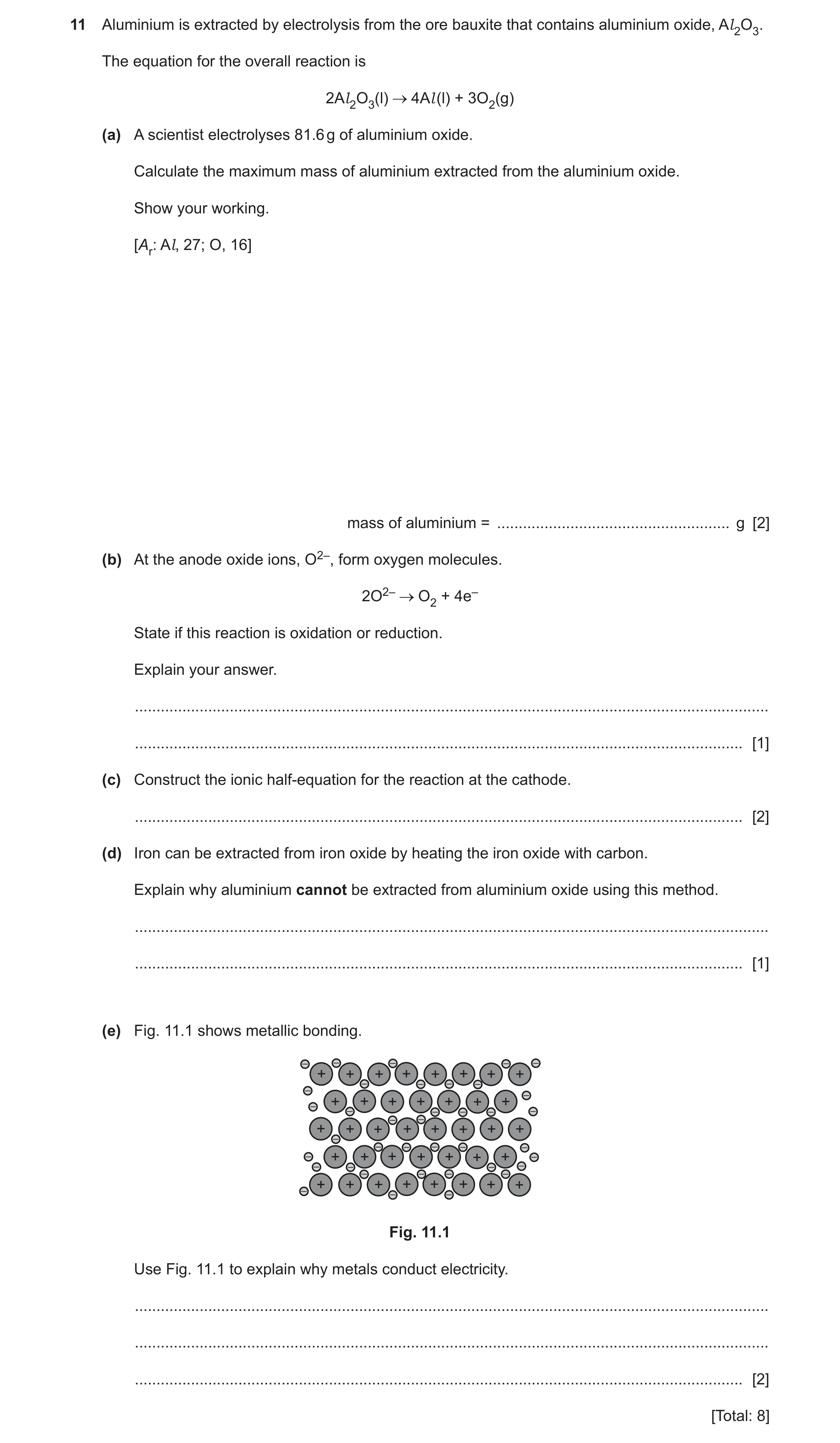 Question 19: Aluminium is extracted by electrolysis from the ore bauxite that contains aluminium oxide, Al 2O3. The equation for the overall reaction is…