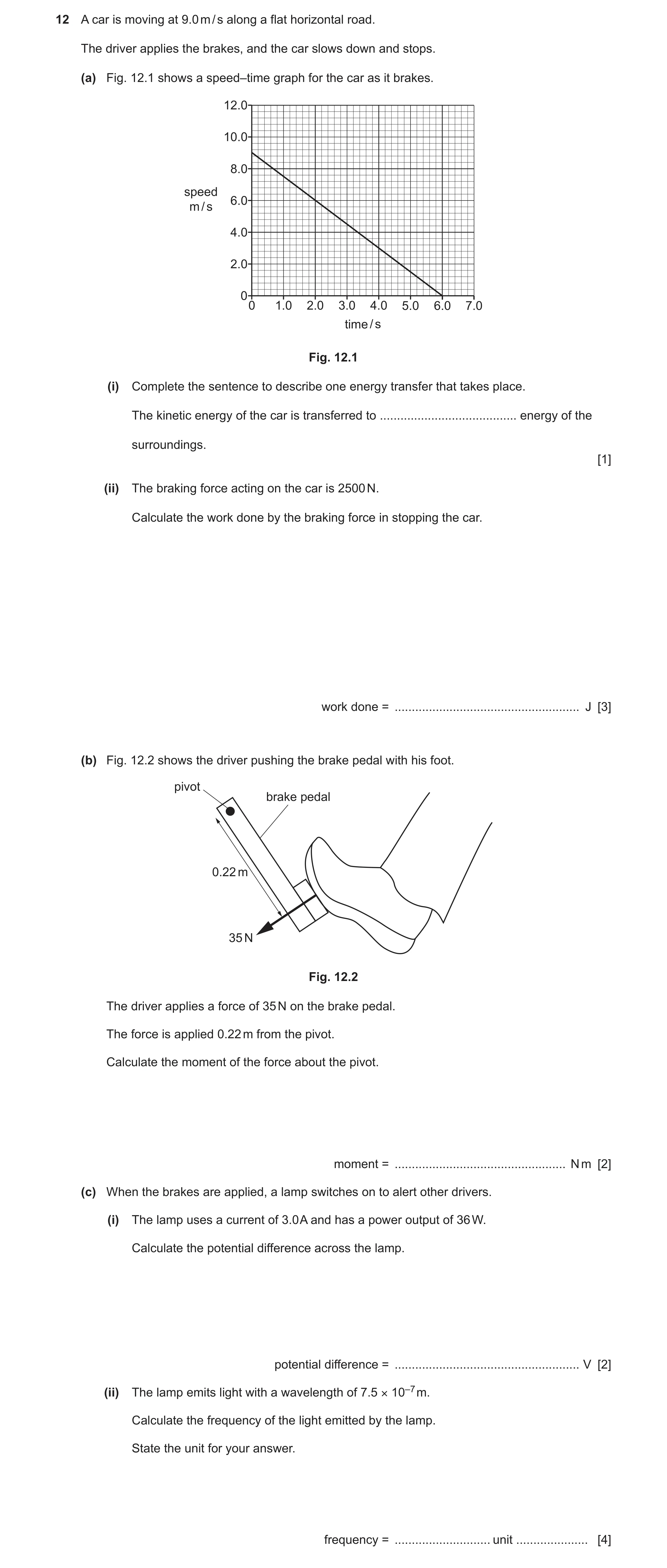 Question 46: A car is moving at 9.0 m / s along a flat horizontal road. The driver applies the brakes, and the car slows down and stops. (a) Fig. 12.1 s…