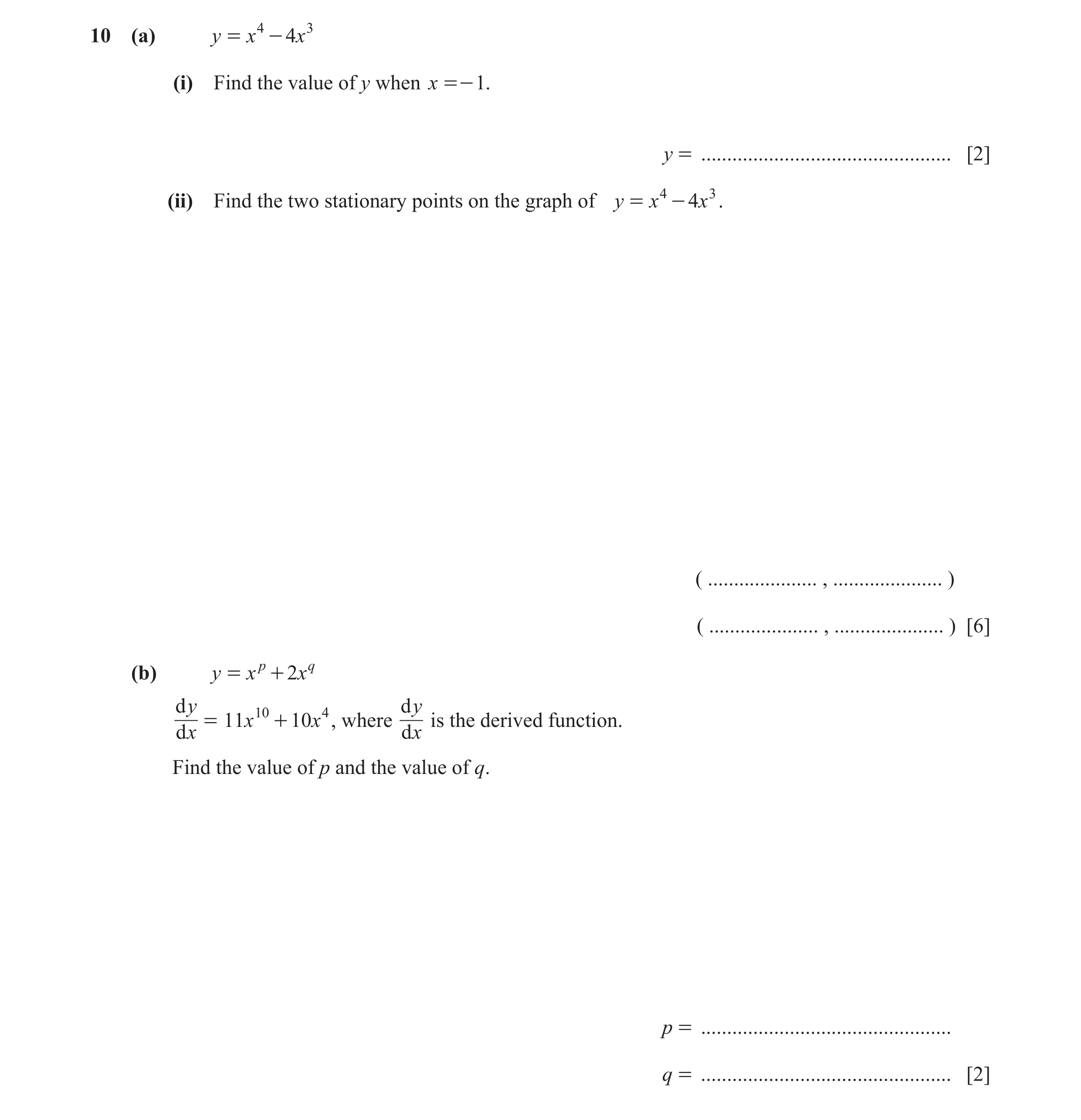 Question 16: (a) y = x 4 - 4x 3 (i) Find the value of y when x =- 1. y = ................................................ [2] (ii) Find the two stationa…