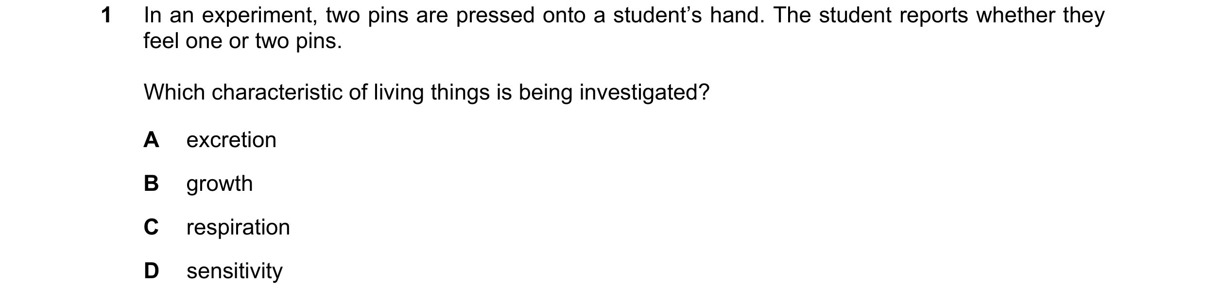 Question 40: In an experiment, two pins are pressed onto a student’s hand. The student reports whether they feel one or two pins. Which characteristic o…