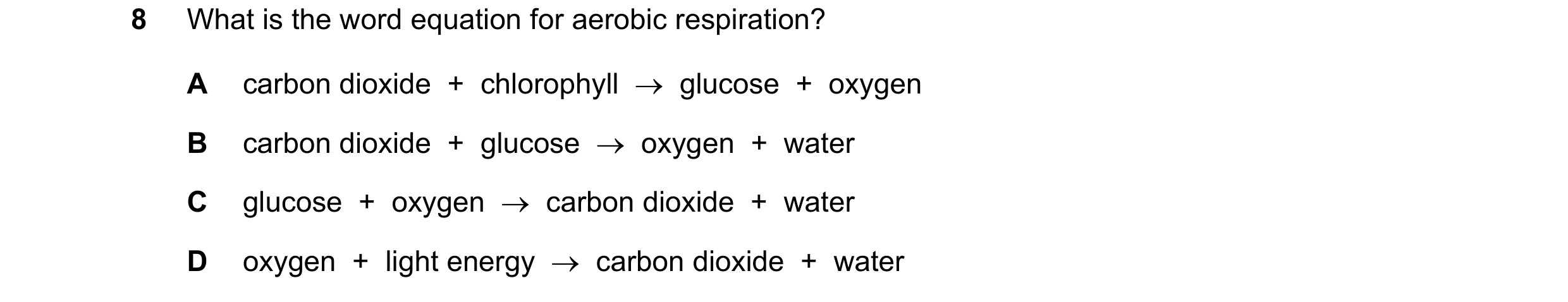 Question 29: What is the word equation for aerobic respiration? A carbon dioxide  +  chlorophyll  →  glucose  +  oxygen B carbon dioxide  +  glucose  → …